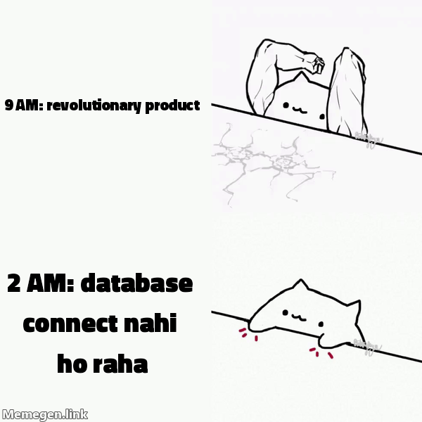 Hackathon: 9 AM: revolutionary product / 2 AM: database connect nahi ho raha